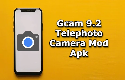 Gcam 9.2 Telephoto Camera Mod Apk