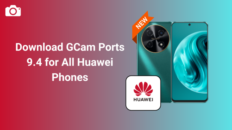 GCam Ports 9.4 for All Huawei Phones