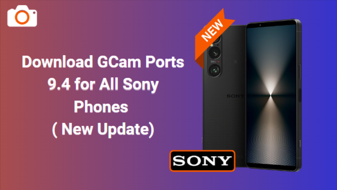 GCam Ports 9.4 for All Sony Phones