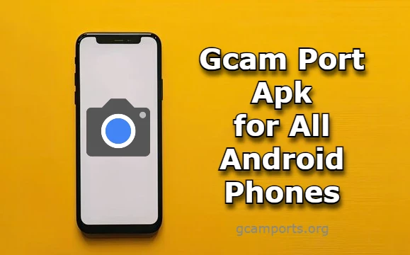 gcam port apk download for all android phones