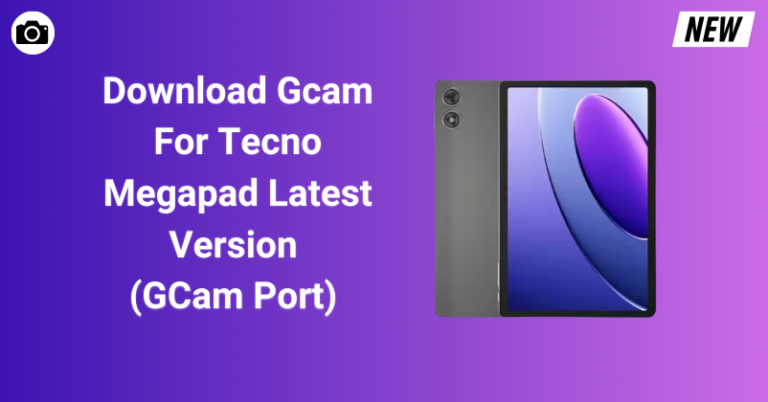 Gcam For Tecno Megapad